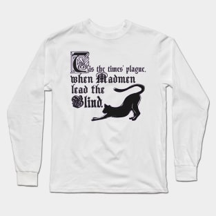 Tis the times' plague, when madmen lead the blind. Long Sleeve T-Shirt